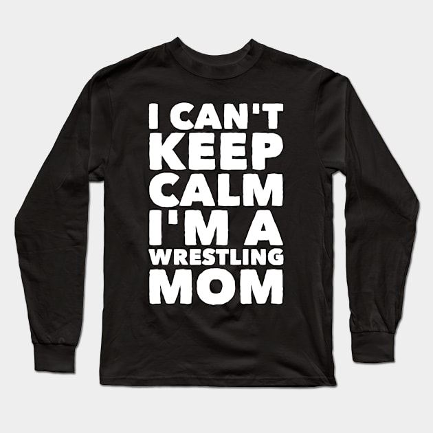 I can't keep calm I'm a wrestling mom Long Sleeve T-Shirt by captainmood